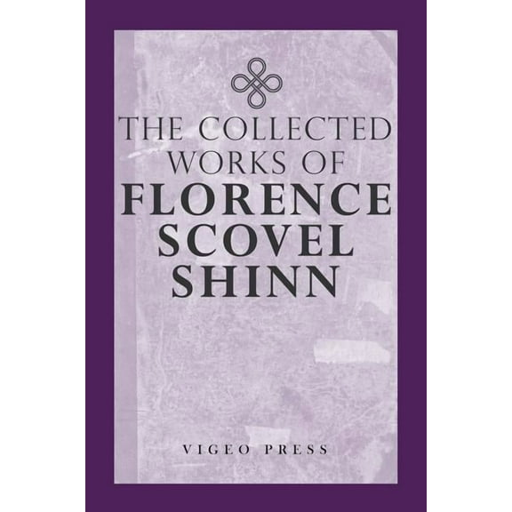 The Complete Works Of Florence Scovel Shinn, (Paperback)