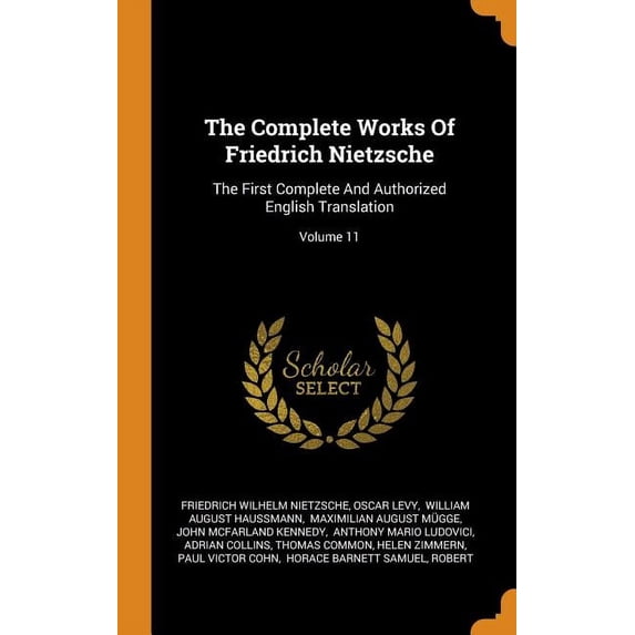 The Complete Works Of Friedrich Nietzsche : The First Complete And Authorized English Translation; Volume 11 (Hardcover)