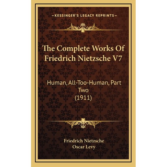 The Complete Works Of Friedrich Nietzsche V7: Human, All-Too-Human, Part Two (1911), (Hardcover)