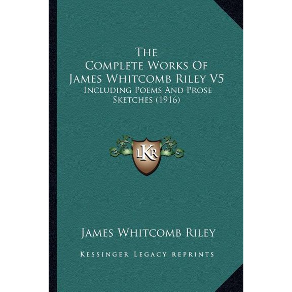 The Complete Works Of James Whitcomb Riley V5 : Including Poems And Prose Sketches (1916) (Paperback)