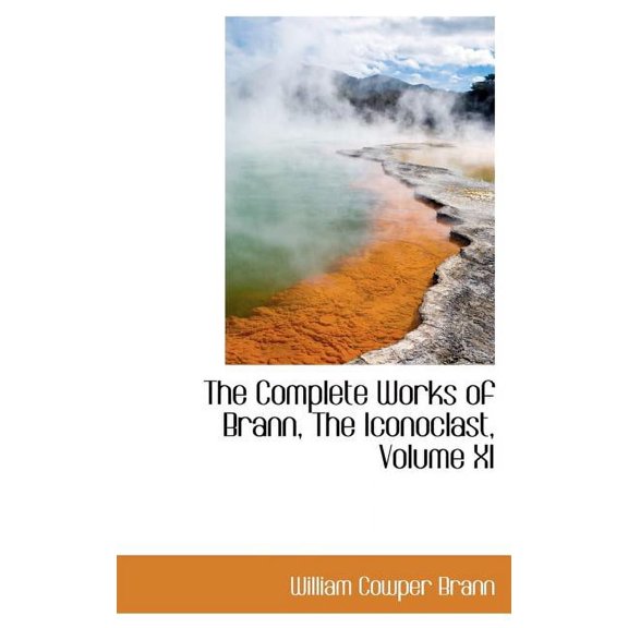 The Complete Works of Brann, the Iconoclast, Volume XI (Hardcover)