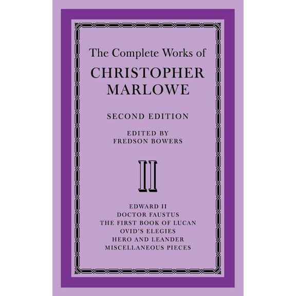 The Complete Works of Christopher Marlowe: Volume 2, Edward II, Doctor Faustus, the First Book of Lucan, Ovid's Elegies,, (Paperback)