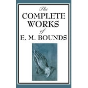 The Complete Works of E. M. Bounds (Hardcover)