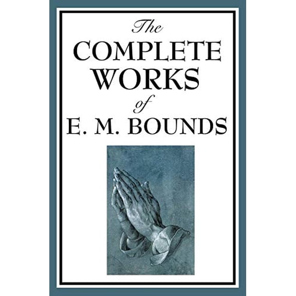 Pre-Owned The Complete Works of E. M. Bounds (Paperback) 1604593822 9781604593822