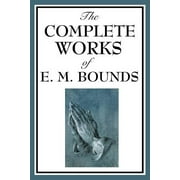 The Complete Works of E. M. Bounds (Paperback)
