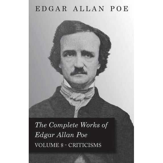 The Complete Works of Edgar Allan Poe - Volume 8 - Criticisms, (Paperback)