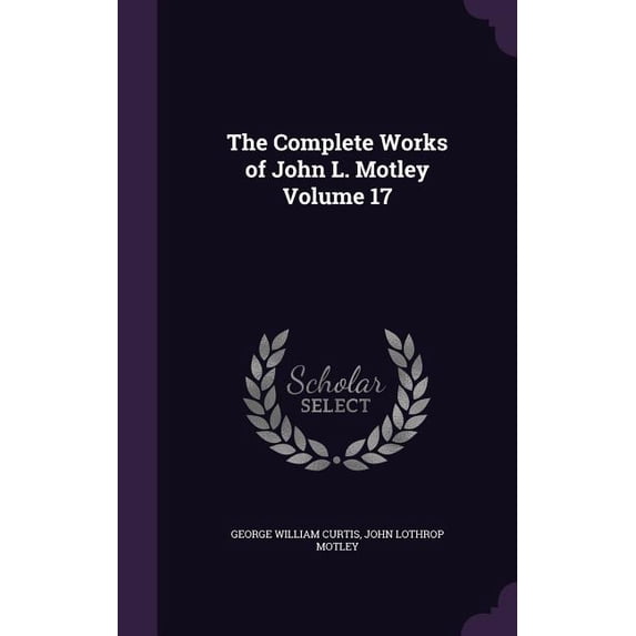 The Complete Works of John L. Motley Volume 17 (Hardcover)
