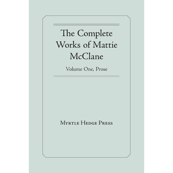 The Complete Works of Mattie McClane: Prose:, (Paperback)
