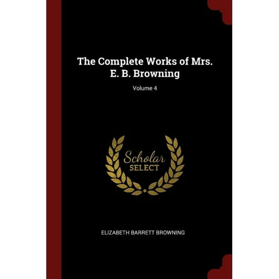 The Complete Works of Mrs. E. B. Browning; Volume 4 (Paperback)