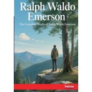The Complete Works of Ralph Waldo Emerson, Paperback