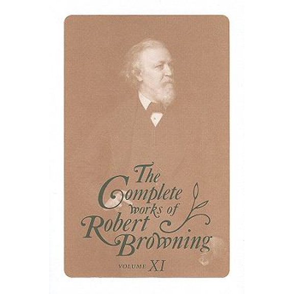 Pre-Owned The Complete Works of Robert Browning, Volume XI : With Variant Readings and Annotations (Hardcover) 9780821418390