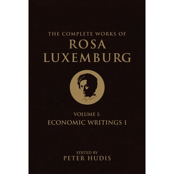 The Complete Works of Rosa Luxemburg, Volume I : Economic Writings 1 (Paperback)