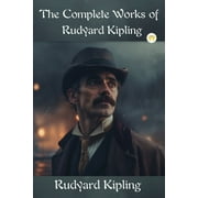 The Complete Works of Rudyard Kipling, Paperback