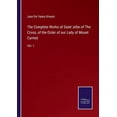 thumbnail image 1 of The Complete Works of Saint John of The Cross, of the Order of our Lady of Mount Carmel:Vol. 1, 1 of 1