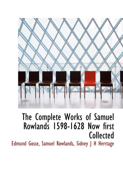 The Complete Works of Samuel Rowlands 1598-1628 Now First Collected (Hardcover)