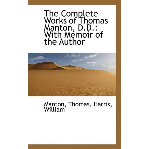 The Complete Works of Thomas Manton, D.D. : With Memoir of the Author (Paperback)