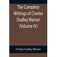 thumbnail image 1 of The Complete Writings of Charles Dudley Warner (Volume IV), (Paperback), 1 of 1