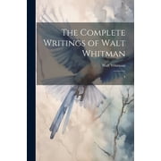 The Complete Writings of Walt Whitman Paperback