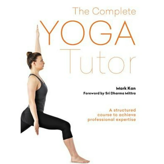 Pre-Owned The Complete Yoga Tutor: A Structured Course to Achieve Professional Expertise (Paperback) 1856753794 9781856753791