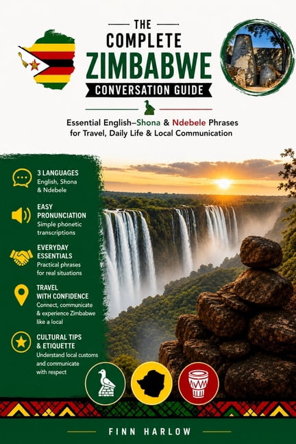The Complete Zimbabwe Conversation Guide: Essential English-Shona & Ndebele Phrases for Travel, Daily Life & Local Commu, (Paperback)