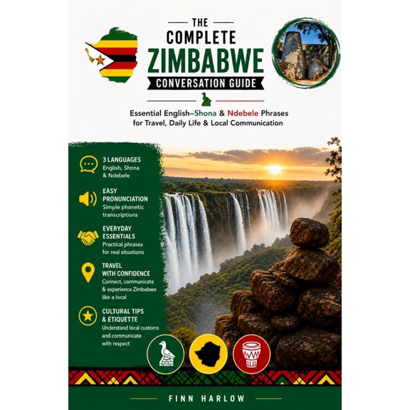The Complete Zimbabwe Conversation Guide: Essential English-Shona & Ndebele Phrases for Travel, Daily Life & Local Commu, (Paperback)