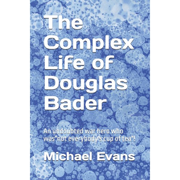Wartime Links with East Anglia The Complex Life of Douglas Bader: An undoubted war hero who was"not everybody's cup of tea"!, Book 2, (Paperback)