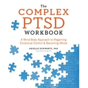 The Complex PTSD Workbook : A Mind-Body Approach to Regaining Emotional Control and Becoming Whole (Paperback)