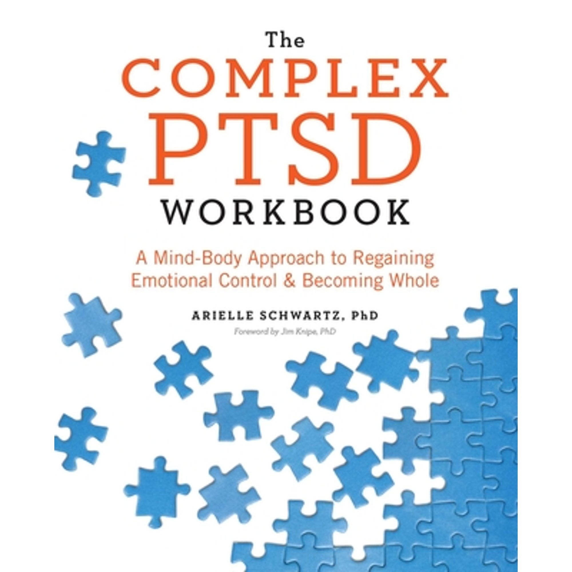Pre-Owned The Complex PTSD Workbook: A Mind-Body Approach to Regaining Emotional Control and (Paperback 9781623158248) by Arielle Schwartz, Jim Knipe