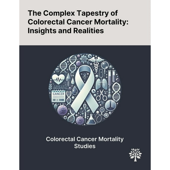 The Complex Tapestry of Colorectal Cancer Mortality: Insights and Realities, (Paperback)