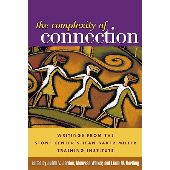 The Complexity of Connection : Writings from the Stone Center's Jean Baker Miller Training Institute (Paperback)