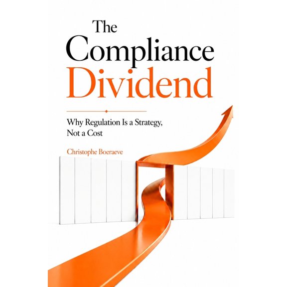 AI 4 Management The Compliance Dividend: Why Regulation Is a Strategy, Not a Cost, (Paperback)