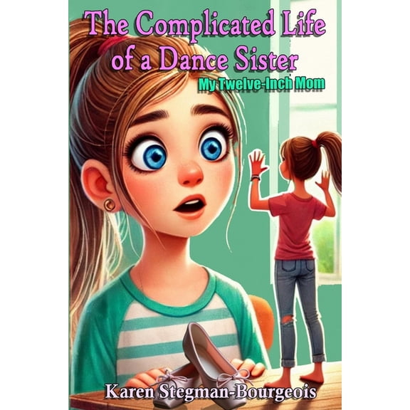 The Complicated Life of a Dance Sister The Complicated Life of a Dance Sister: My Twelve Inch Mom, Book 1, (Paperback)