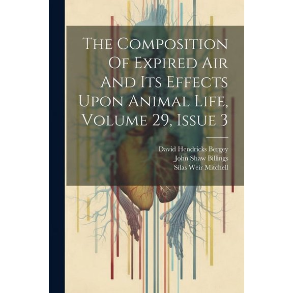 The Composition Of Expired Air And Its Effects Upon Animal Life, Volume 29, Issue 3 (Paperback)