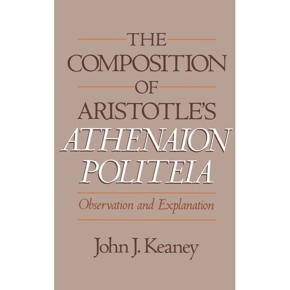 The Composition of Aristotle's Athenaion Politeia: Observation and Explanation, (Hardcover)