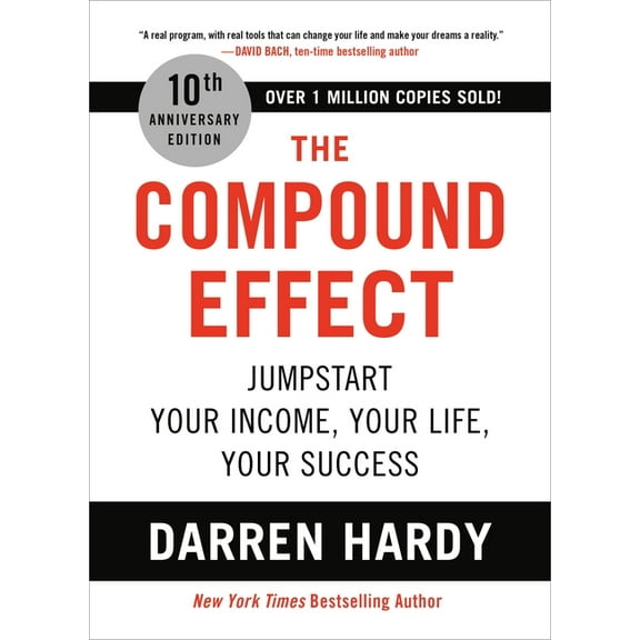 The Compound Effect (10th Anniversary Edition): Jumpstart Your Income, Your Life, Your Success, (Hardcover)