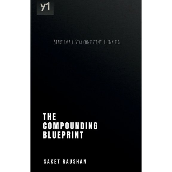 The Compounding Blueprint: Start small. Stay consistent. Think big., (Paperback)