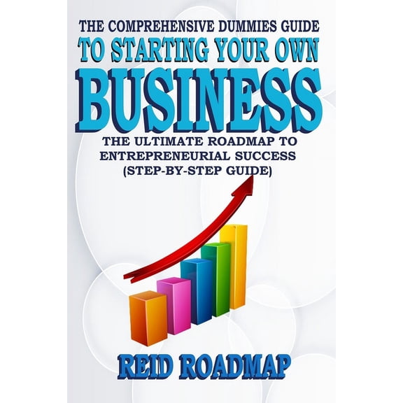 The Comprehensive Dummies Guide to Starting Your Own Business (Paperback)