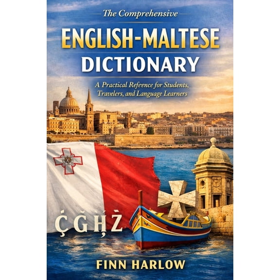 The Comprehensive English-Maltese Dictionary: A Practical Reference for Students, Travelers, and Language Learners, (Paperback)