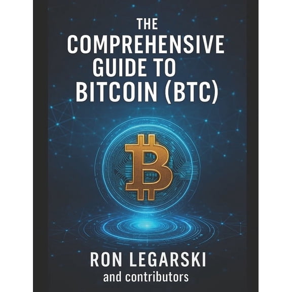 The Comprehensive Guide to Bitcoin: (Btc), (Paperback)
