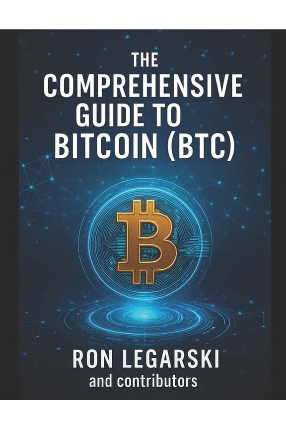 The Comprehensive Guide to Bitcoin: (Btc), (Paperback)
