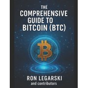 The Comprehensive Guide to Bitcoin Btc, Paperback