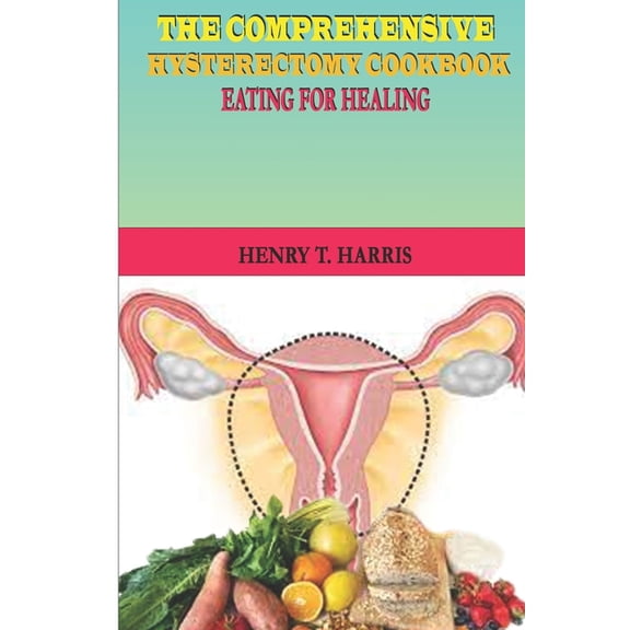 The Comprehensive Hysterectomy Cookbook, (Paperback)