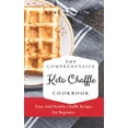 thumbnail image 1 of The Comprehensive KETO Chaffle Cookbook: Tasty And Healthy Chaffle Recipes For Beginners, (Hardcover), 1 of 1