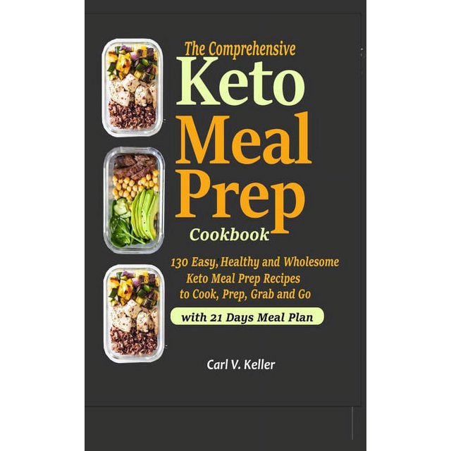 The Comprehensive Keto Meal Prep Cookbook : 130 Easy, Healthy and