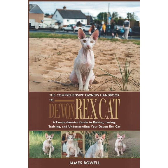 The Comprehensive Owners Handbook to Devon Rex: A Comprehensive Guide to Raising, Loving, Training, and Understanding Yo, (Paperback)
