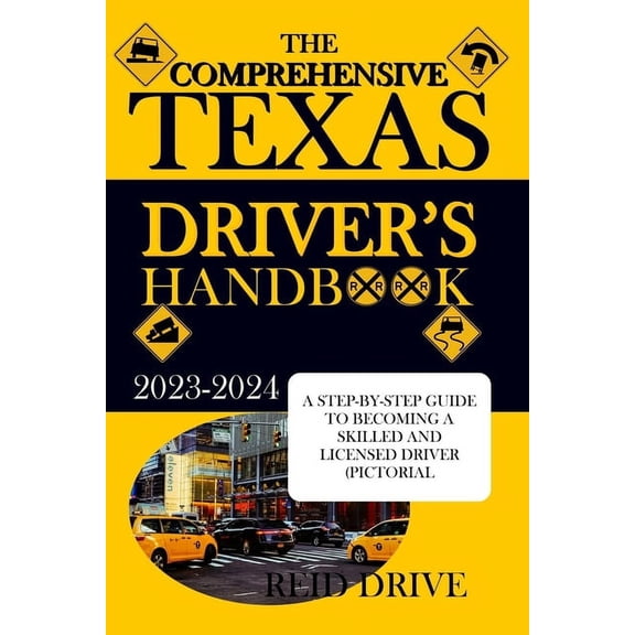 The Comprehensive Texas Driver's Handbook: A Step-By-Step Guide to Becoming a Skilled and Licensed Driver (Pictorial Exa, (Paperback)