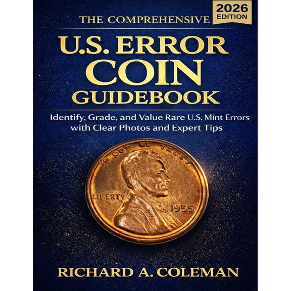 The Comprehensive U.S. Error Coin Guidebook 2026: Identify, Grade, and Value Rare U.S. Mint Errors with Clear Photos and, (Paperback)