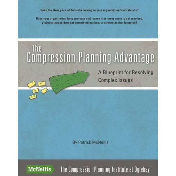 Pre-Owned The Compression Planning Advantage : A Blueprint for Resolving Complex Issues (Paperback) 9781442139312