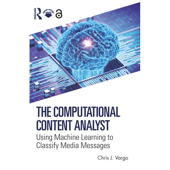 The Computational Content Analyst: Using Machine Learning to Classify Media Messages, (Paperback)