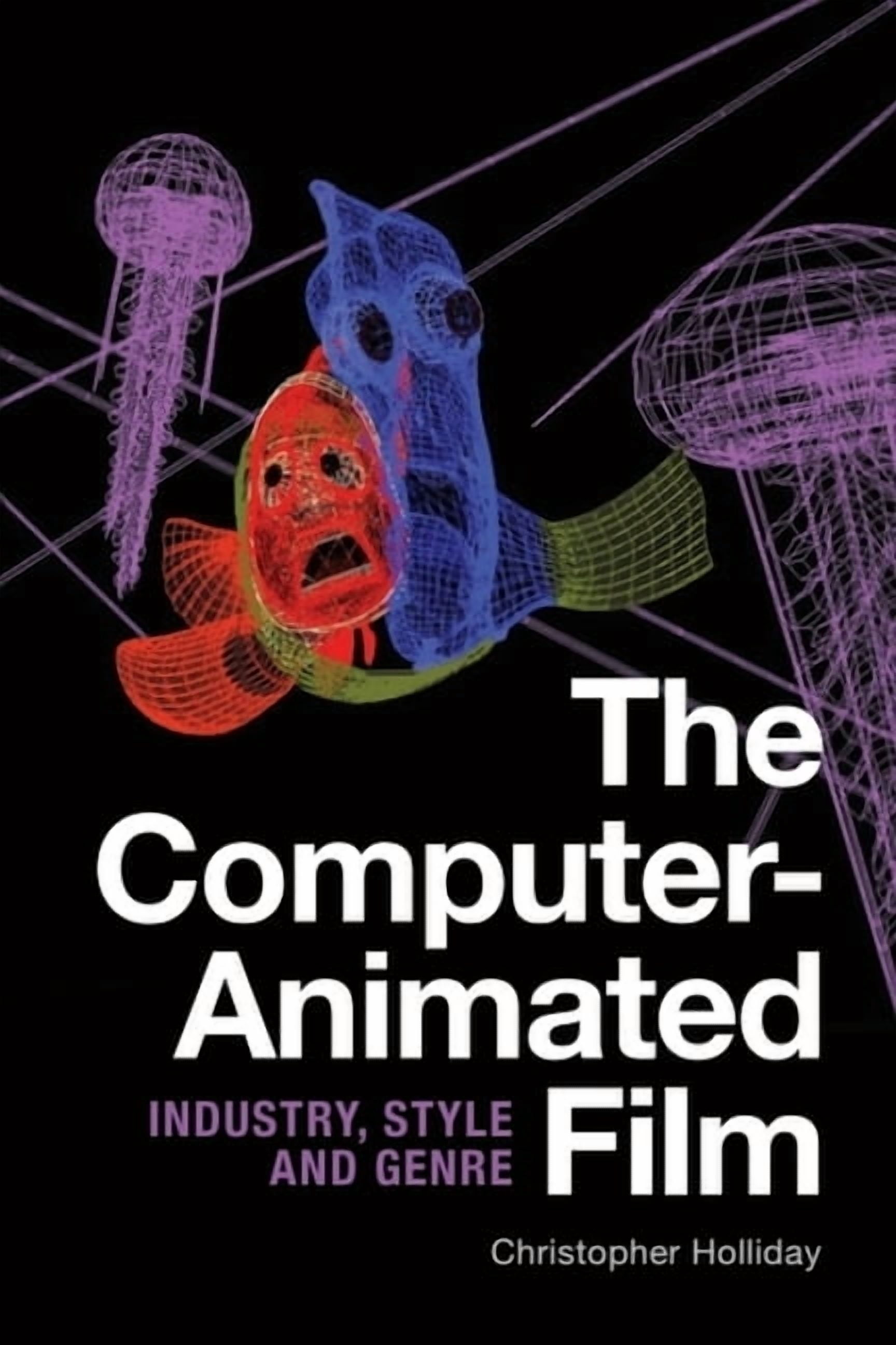 The Computer-Animated Film: Industry, Style and Genre, (Hardcover ...